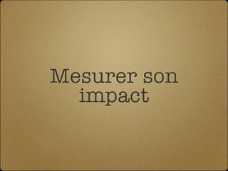 Mesurer son
  impact
 