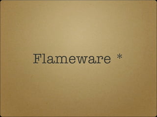 Flameware *
 