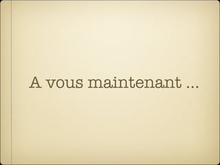 A vous maintenant ...
 