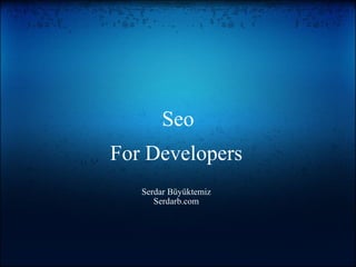 Seo For Developers Serdar Büyüktemiz Serdarb.com 
