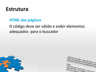 Estrutura HTML das páginas O código deve ser válido e exibir elementos adequados  para o buscador 
