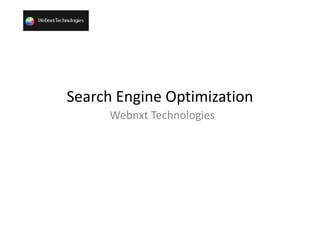 Search Engine Optimization
      Webnxt Technologies
 