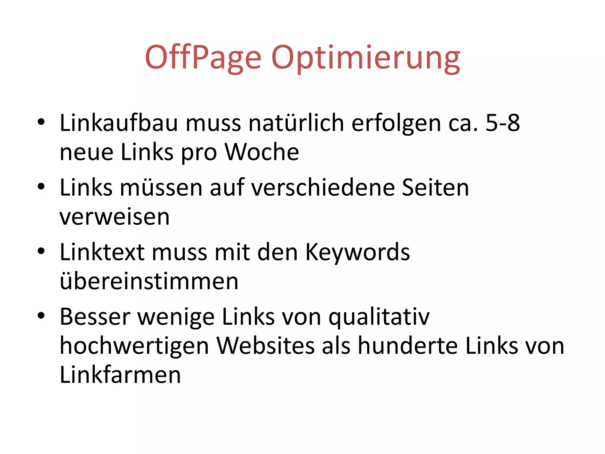 OffPageOptimierungLinks von themenrelevanten SeitenJe älter der Link desto mehr ist er WertLinks ausTextensindwertvollerals von Blogrolls, LinkbereichenoderFooternLinkaufbau muss überlangeZeitkontinuierlicherfolgenEin Link ist eine Empfehlung .. also achtet auf gute Nachbarschaft!