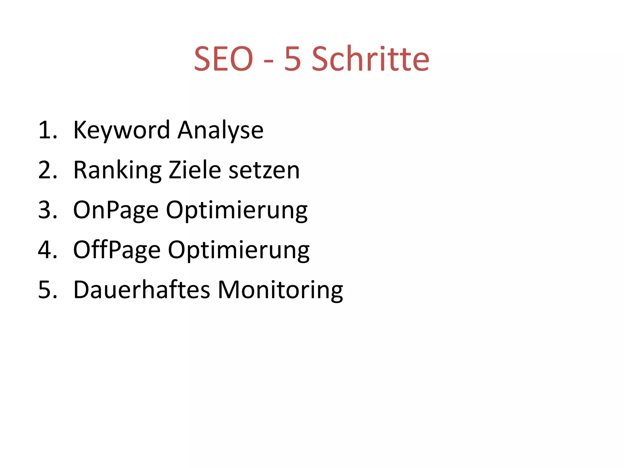SEO - 5 SchritteKeyword AnalyseRanking Ziele setzen OnPage OptimierungOffPage OptimierungDauerhaftes Monitoring