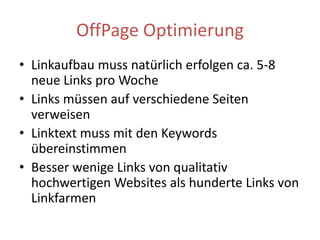OffPageOptimierungLinks von themenrelevanten SeitenJe älter der Link desto mehr ist er WertLinks ausTextensindwertvollerals von Blogrolls, LinkbereichenoderFooternLinkaufbau muss überlangeZeitkontinuierlicherfolgenEin Link ist eine Empfehlung .. also achtet auf gute Nachbarschaft!