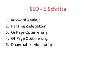 SEO - 5 SchritteKeyword AnalyseRanking Ziele setzen OnPage OptimierungOffPage OptimierungDauerhaftes Monitoring