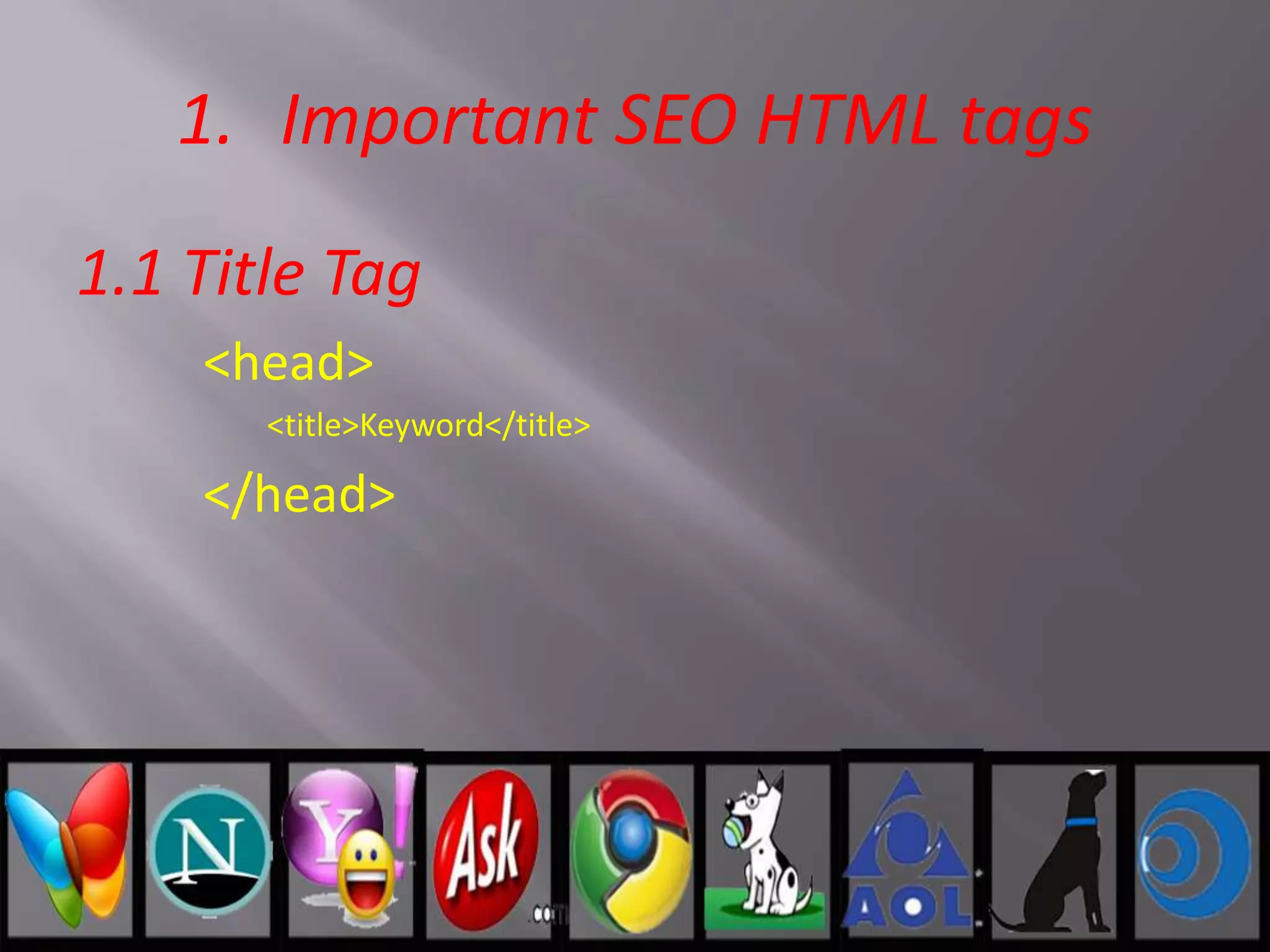 1. Important SEO HTML tags
1.1 Title Tag
<head>
<title>Keyword</title>
</head>
 