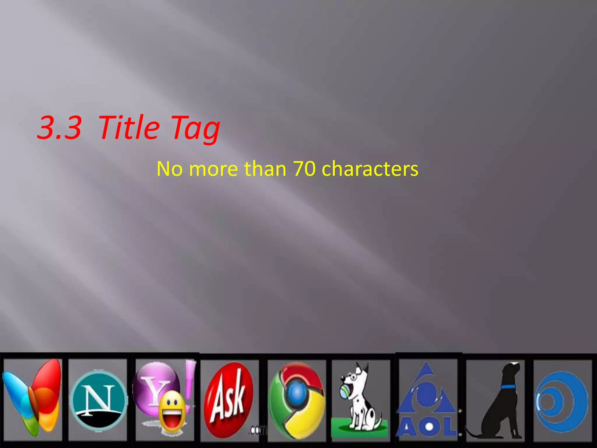 3.3 Title Tag
No more than 70 characters
 