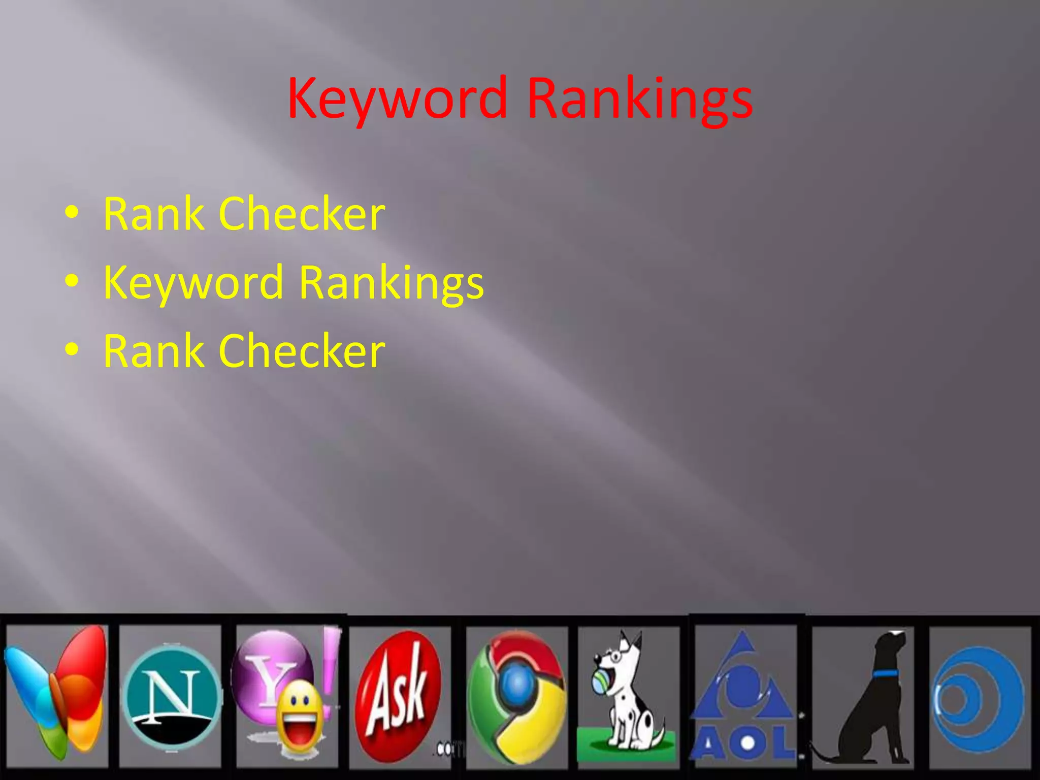 Keyword Rankings
• Rank Checker
• Keyword Rankings
• Rank Checker
 