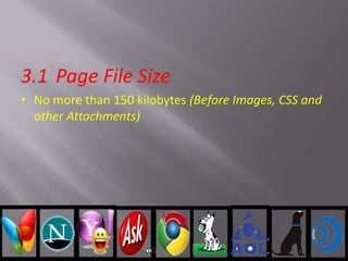 3.1 Page File Size
• No more than 150 kilobytes (Before Images, CSS and
other Attachments)
 