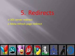 o 301 server redirect
o Meta-refresh page redirect
5. Redirects
 