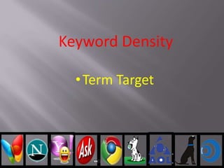 Keyword Density
•Term Target
 