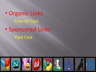 • Organic Links
Free Of Cost
• Sponsored Links
Paid Cost
 