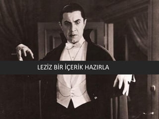 LEZİZ BİR İÇERİK HAZIRLA
 