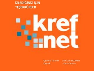 İZLEDİĞİNİZ İÇİN
TEŞEKKÜRLER




                   Çeviri & Tasarım   : Efe Can YILDIRIM
                   Kaynak             : Karri Carlson
 