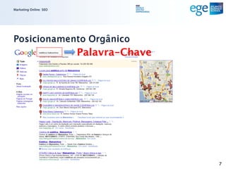 Marketing Online: SEO




Posicionamento Orgânico
                        Palavra-Chave




                                        7
 