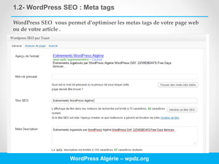 1.2- WordPress SEO : Meta tags
WordPress Algérie – wpdz.org
WordPress SEO vous permet d’optimiser les metas tags de votre page web
ou de votre article .
 