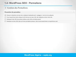1.4- WordPress SEO : Permaliens
WordPress Algérie – wpdz.org
 Gestion des Permaliens
 