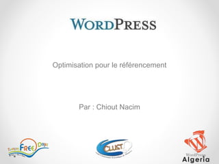 Optimisation pour le référencement
Par : Chiout Nacim
 