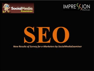 SEO
New Results of Survey for e-Marketers by SocialMediaExaminer
 