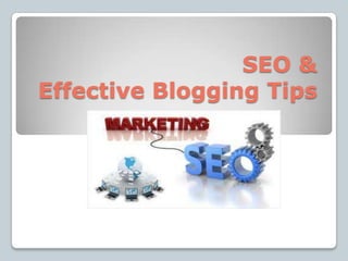 SEO &
Effective Blogging Tips
 
