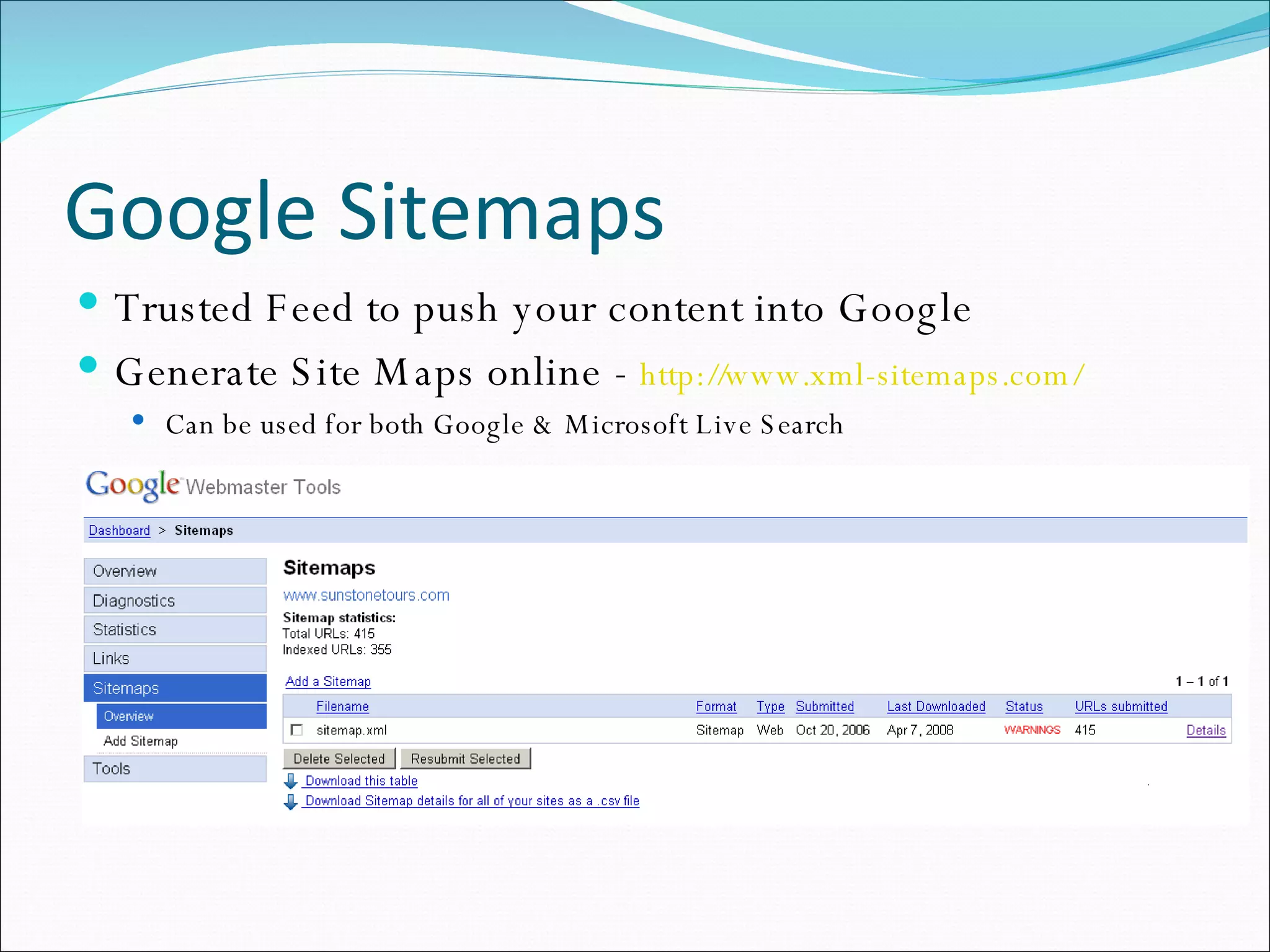 Google Sitemaps Trusted Feed to push your content into Google Generate Site Maps online -  http://www.xml-sitemaps.com/ Can be used for both Google & Microsoft Live Search 