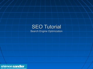 SEO Tutorial
Search Engine Optimization
 