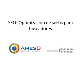 SEO: Optimización de webs para
buscadores
 