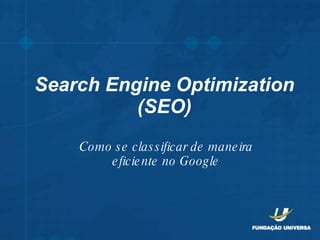 Search Engine Optimization (SEO) Como se classificar de maneira eficiente no Google 