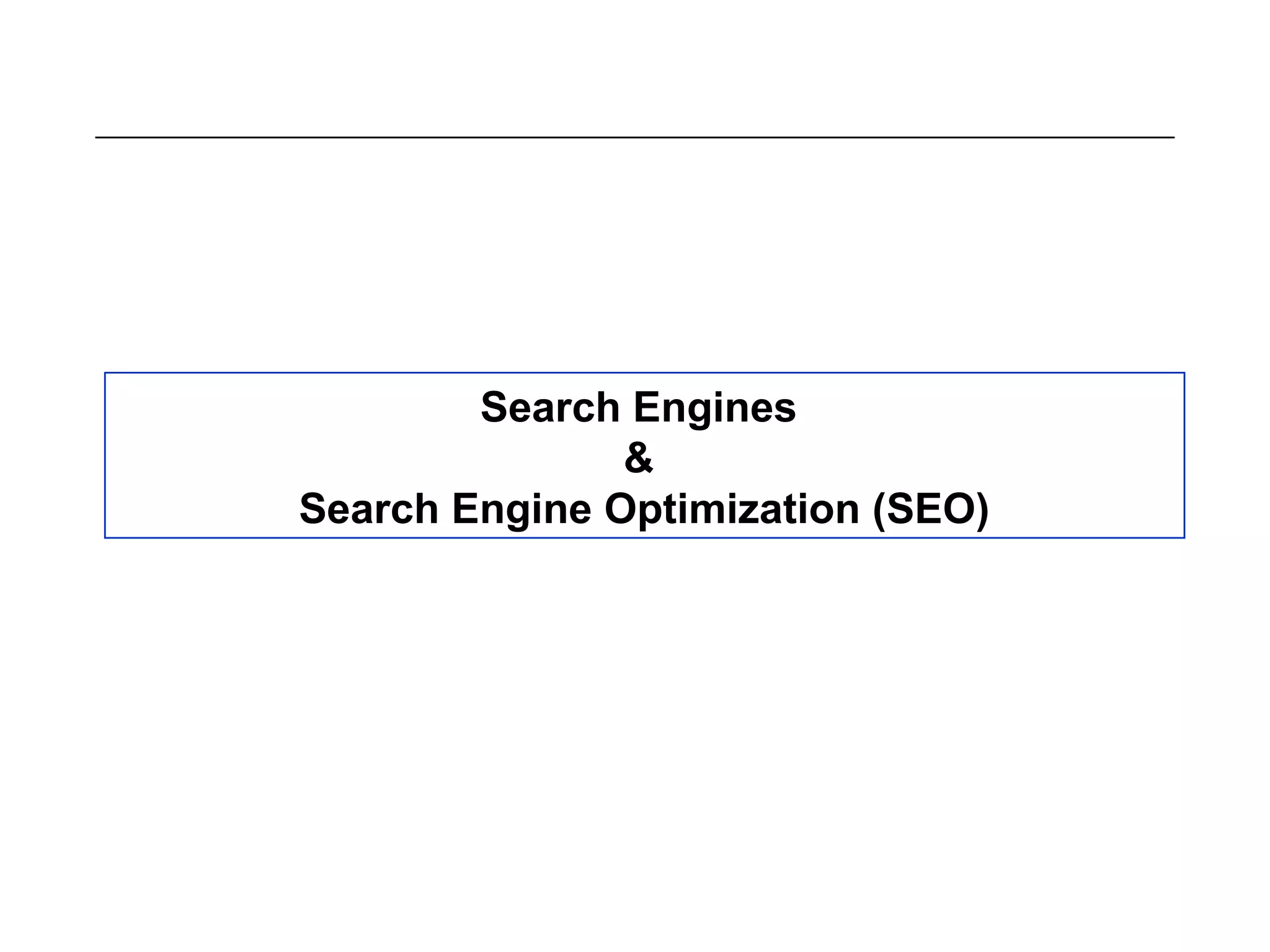 Search Engines
&
Search Engine Optimization (SEO)
 