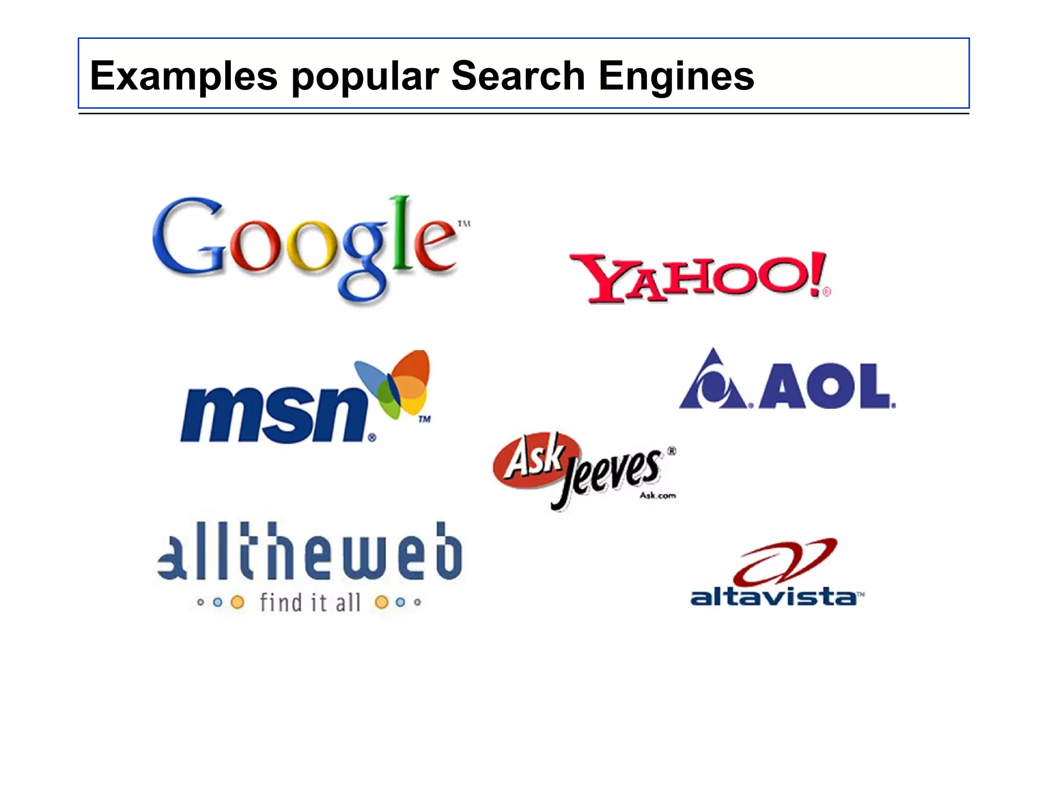 Examples popular Search Engines
 