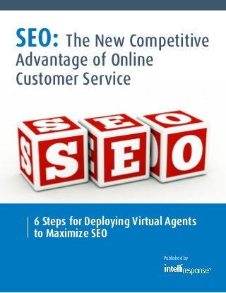 SEO: The New Competitive
Advantage of Online
Customer Service

6 Steps for Deploying Virtual Agents
to Maximize SEO
Published by
Published by

 