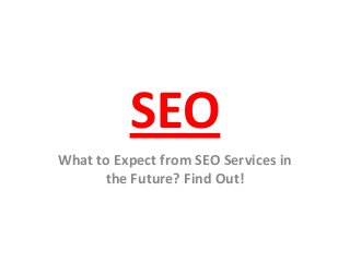 SEO
What to Expect from SEO Services in
the Future? Find Out!

 