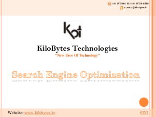 +91 9773144125 / +91 9773910230

conatct@kilobytes.in

KiloBytes Technologies
“New Face Of Technology”

Website: www.kilobytes.in

SEO

 