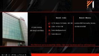 C-75, Sector-10, Noida – 201 301
0120 – 416-0-156
fuisoindia@gmail.com
fusioindia.com
FUSIO INDIA
HEADQUARTERS
We Thrive to serve around the Globe. Opt your Location and we will reach you.
Londres 59E Hermosillo, Sonora.
+52 662 2123728
Branch – India Branch – Mexico
 