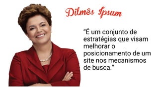 “É um conjunto de
estratégias que visam
melhorar o
posicionamento de um
site nos mecanismos
de busca.”
 