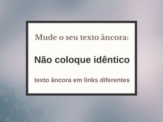 Não coloque idêntico
Mude o seu texto âncora:
texto âncora em links diferentes
 
