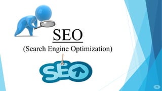 SEO
(Search Engine Optimization)
1
 