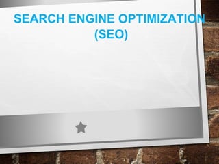 SEARCH ENGINE OPTIMIZATION
(SEO)
 