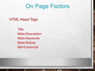 On Page Factors
❑ HTML Head Tags
▪ Title
▪ Meta-Description
▪ Meta-Keywords
▪ Meta-Robots
▪ Rel=Canonical
 