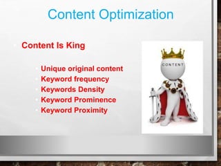 Content Optimization
• Content Is King
• Unique original content
• Keyword frequency
• Keywords Density
• Keyword Prominence
• Keyword Proximity
 