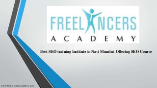 Best SEO training Institute in Navi Mumbai Offering SEO Course
www.freelancersacademy.com
 