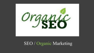SEO / Organic Marketing
 