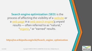 Search engine optimization (SEO) is the
process of affecting the visibility of a website or
a web page in a web search eng...