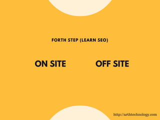 ON SITE OFF SITE
FORTH STEP (LEARN SEO)
http://arthtechnology.com
 