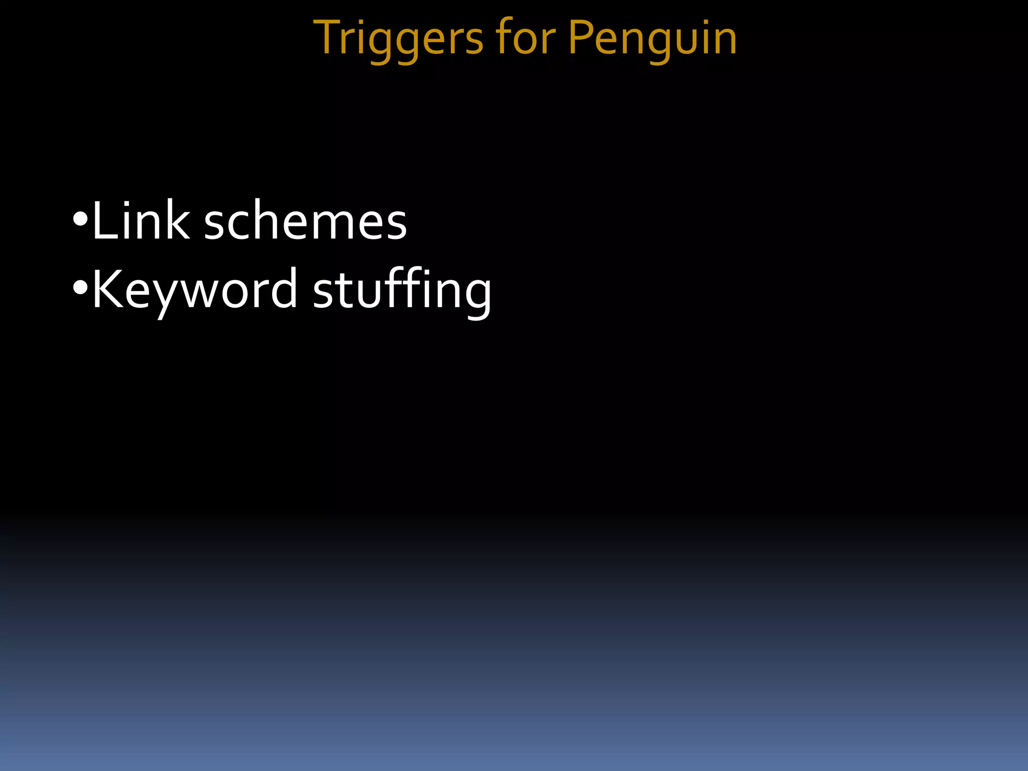 Triggers for Penguin
•Link schemes
•Keyword stuffing
 