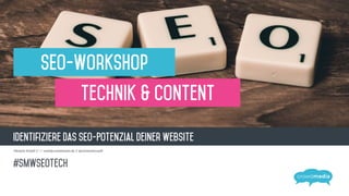 Identifiziere das SEO-Potenzial deiner Website
Melanie Kröpﬂ // ! mek@crowdmedia.de // @melaniekroepﬂ
SEO-Workshop
Technik & Content
#SMWSEOTech
 