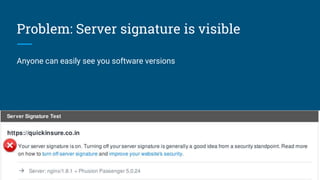 Problem: Server signature is visible
Anyone can easily see you software versions
 