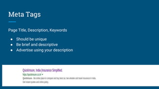Meta Tags
Page Title, Description, Keywords
● Should be unique
● Be brief and descriptive
● Advertise using your description
 