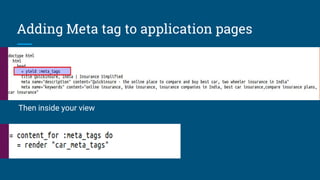 Then inside your view
Adding Meta tag to application pages
 